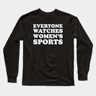 Everyone watches women's sports Long Sleeve T-Shirt